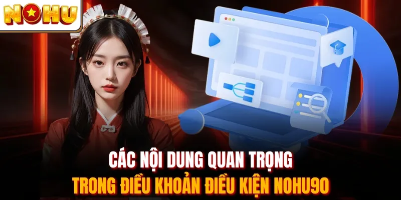 Các nội dung quan trọng trong điều khoản điều kiện Nohu90