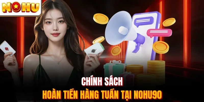 Chính sách hoàn tiền hàng tuần tại Nohu90