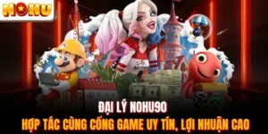 Đại Lý Nohu90 - Hợp Tác Cùng Cổng Game Uy Tín, Lợi Nhuận Cao