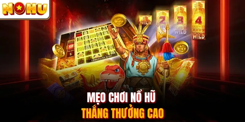 Mẹo chơi nổ hũ thắng thưởng cao