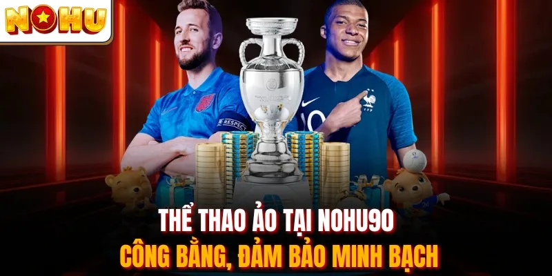 Thể thao ảo tại Nohu90 công bằng, đảm bảo minh bạch
